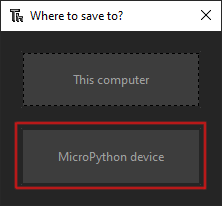 Select the option to save the file to the 'MicroPython device'.